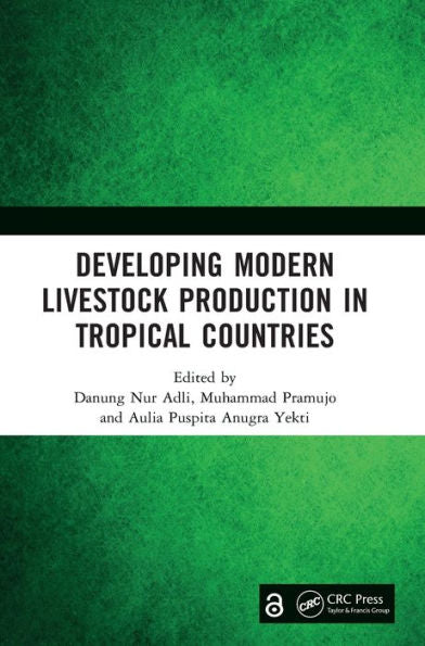 Developing Modern Livestock Production In Tropical Countries: Proceedings Of The 5Th Animal Production International Seminar (Apis 2022), Malang, Indonesia, 10 November 2022