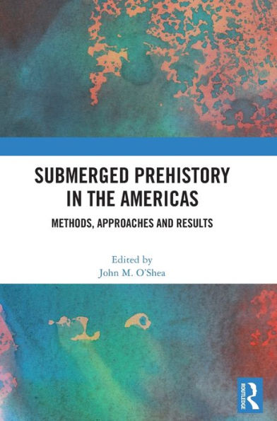 Submerged Prehistory In The Americas: Methods, Approaches And Results