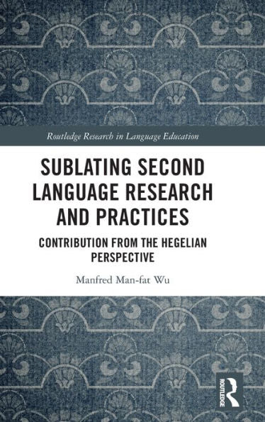 Sublating Second Language Research And Practices (Routledge Research In Language Education)