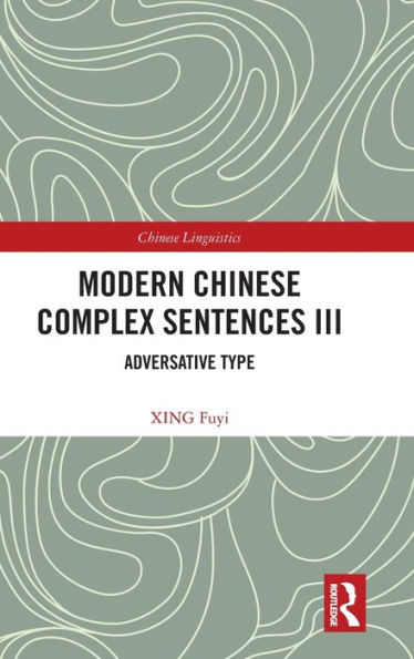 Modern Chinese Complex Sentences Iii (Chinese Linguistics)
