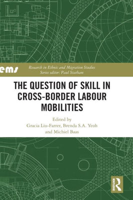 The Question Of Skill In Cross-Border Labour Mobilities (Research In Ethnic And Migration Studies)
