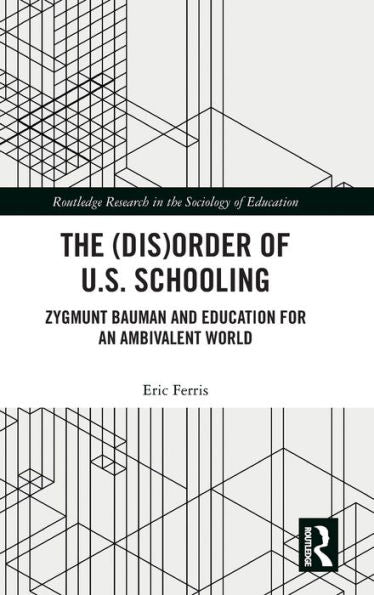 The (Dis)Order Of U.S. Schooling (Routledge Research In The Sociology Of Education)