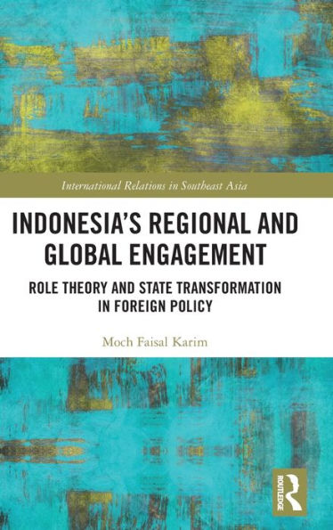 Indonesia’S Regional And Global Engagement (International Relations In Southeast Asia)