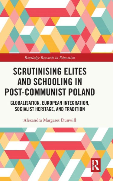 Scrutinising Elites And Schooling In Post-Communist Poland (Routledge Research In Education)