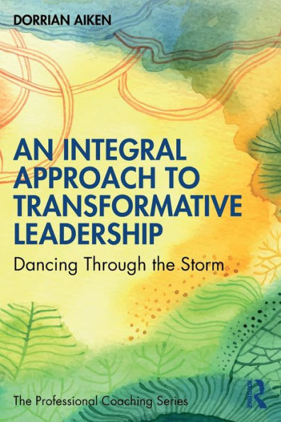 An Integral Approach To Transformative Leadership (The Professional Coaching Series)