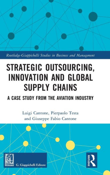 Strategic Outsourcing, Innovation And Global Supply Chains (Routledge-Giappichelli Studies In Business And Management)