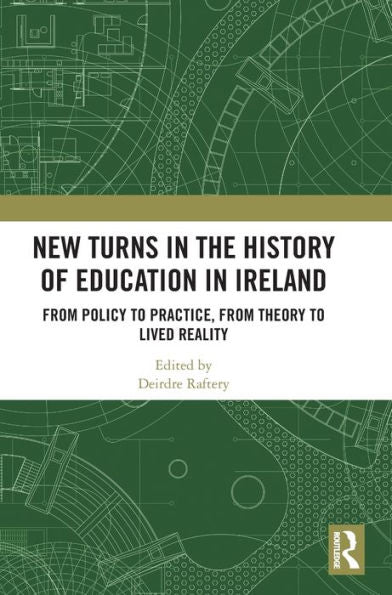 New Turns In The History Of Education In Ireland: From Policy To Practice, From Theory To Lived Reality