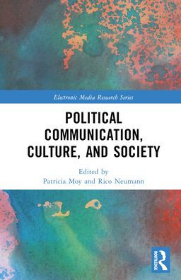 Political Communication, Culture, And Society (Electronic Media Research Series)