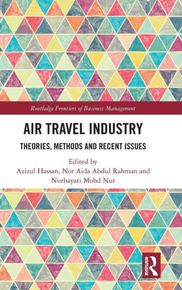 Air Travel Industry: Theories, Methods And Recent Issues (Routledge Frontiers Of Business Management)
