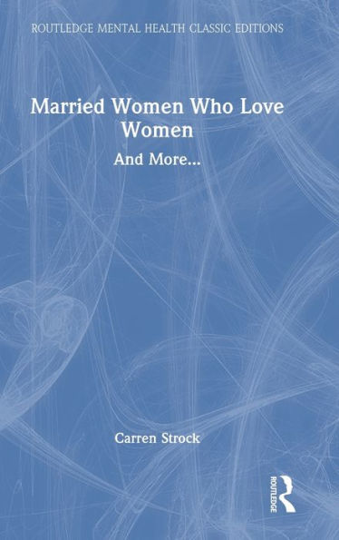 Married Women Who Love Women (Routledge Mental Health Classic Editions)