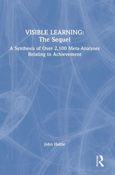 Visible Learning: The Sequel: A Synthesis Of Over 2,100 Meta-Analyses Relating To Achievement