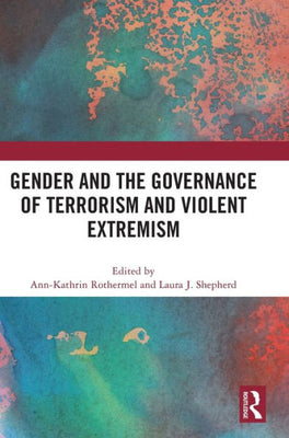 Gender And The Governance Of Terrorism And Violent Extremism
