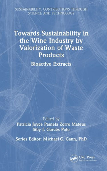 Towards Sustainability In The Wine Industry By Valorization Of Waste Products: Bioactive Extracts (Sustainability: Contributions Through Science And Technology)