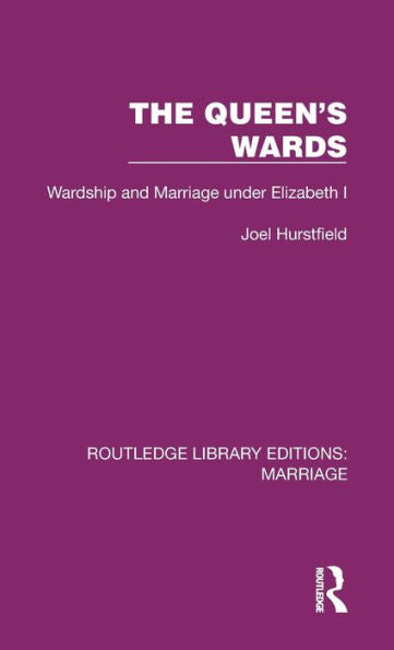 The Queen'S Wards (Routledge Library Editions: Marriage)