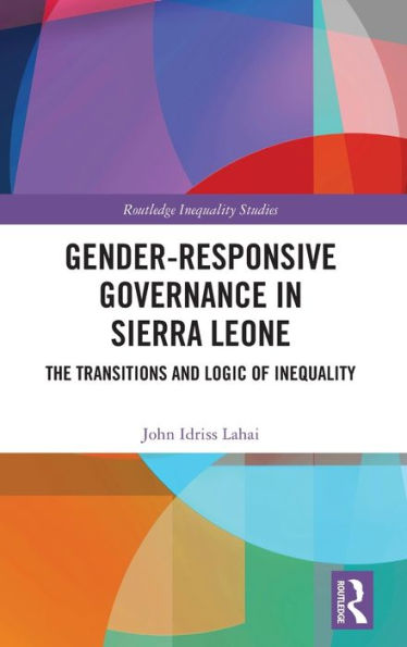 Gender-Responsive Governance In Sierra Leone (Routledge Inequality Studies)