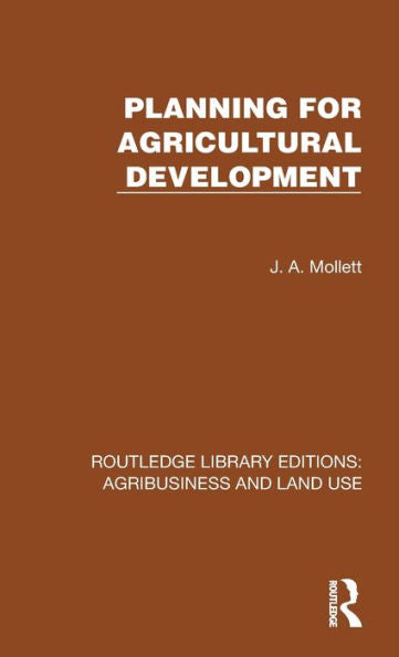 Planning For Agricultural Development (Routledge Library Editions: Agribusiness And Land Use)