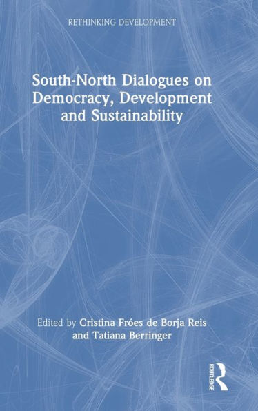 South-North Dialogues On Democracy, Development And Sustainability (Rethinking Development)