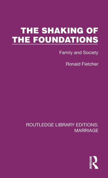 The Shaking Of The Foundations: Family And Society (Routledge Library Editions: Marriage)