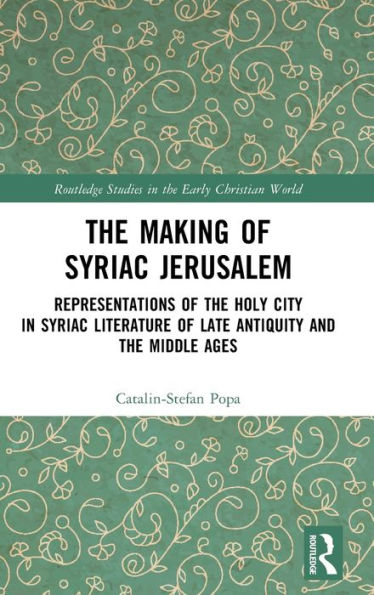 The Making Of Syriac Jerusalem (Routledge Studies In The Early Christian World)