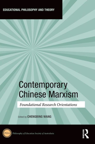 Contemporary Chinese Marxism: Foundational Research Orientations (Educational Philosophy And Theory)