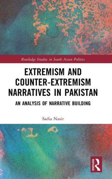 Extremism And Counter-Extremism Narratives In Pakistan (Routledge Studies In South Asian Politics)
