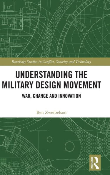 Understanding The Military Design Movement (Routledge Studies In Conflict, Security And Technology)