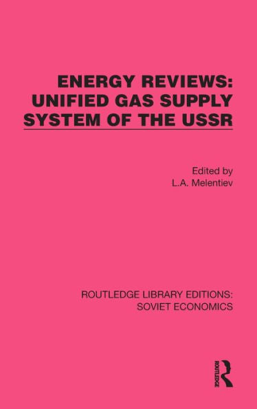 Energy Reviews: Unified Gas Supply System Of The Ussr (Routledge Library Editions: Soviet Economics)