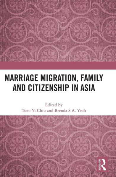 Marriage Migration, Family And Citizenship In Asia