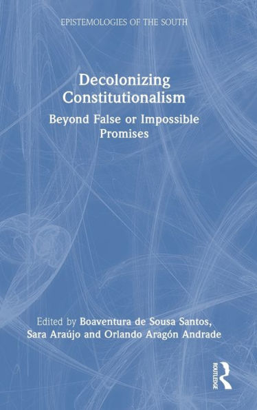 Decolonizing Constitutionalism (Epistemologies Of The South)