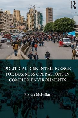 Political Risk Intelligence For Business Operations In Complex Environments