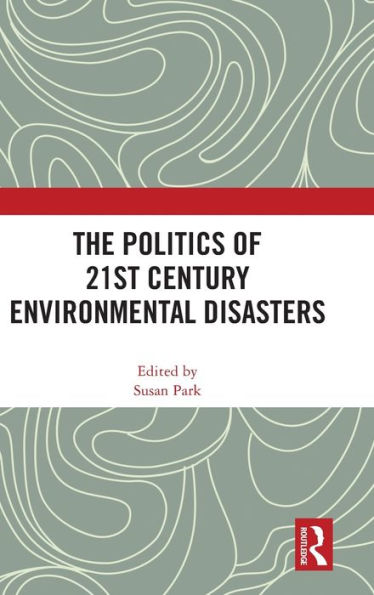 The Politics Of 21St Century Environmental Disasters