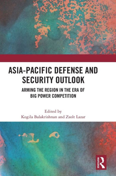 Asia-Pacific Defense And Security Outlook: Arming The Region In The Era Of Big Power Competition