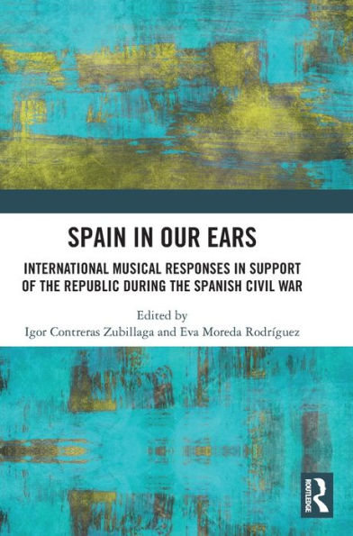 Spain In Our Ears: International Musical Responses In Support Of The Republic During The Spanish Civil War