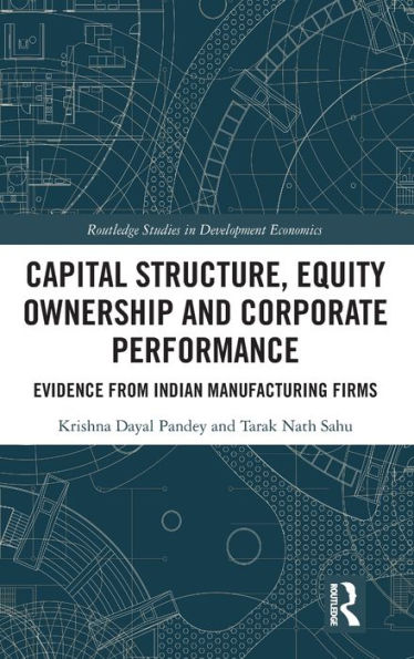 Capital Structure, Equity Ownership And Corporate Performance (Routledge Studies In Development Economics)