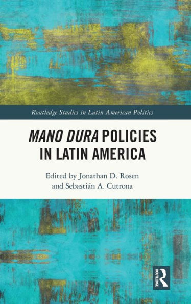 Mano Dura Policies In Latin America (Routledge Studies In Latin American Politics)