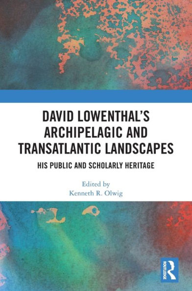 David Lowenthal’S Archipelagic And Transatlantic Landscapes: His Public And Scholarly Heritage