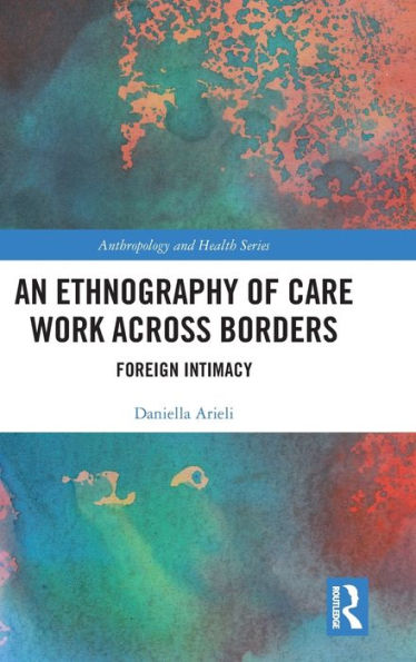 An Ethnography Of Care Work Across Borders (Anthropology And Health)