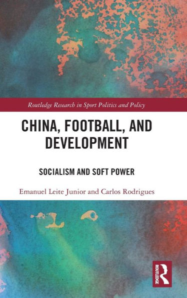 China, Football, And Development (Routledge Research In Sport Politics And Policy)