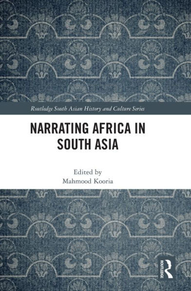 Narrating Africa In South Asia (Routledge South Asian History And Culture Series)