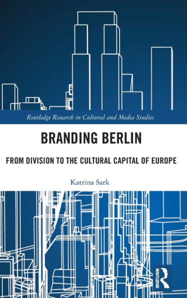 Branding Berlin (Routledge Research In Cultural And Media Studies)