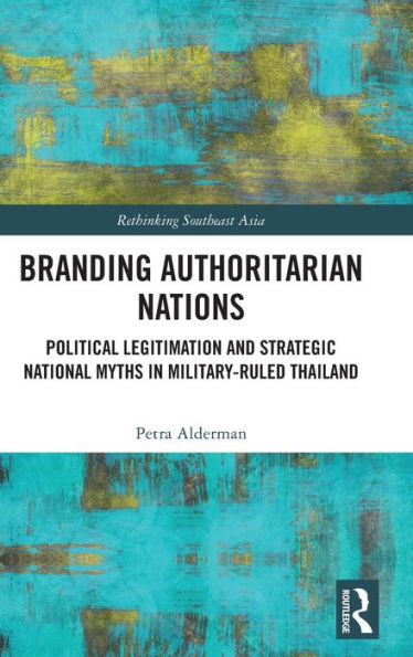 Branding Authoritarian Nations (Rethinking Southeast Asia)