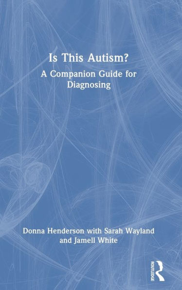 Is This Autism?: A Companion Guide For Diagnosing