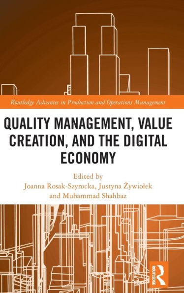 Quality Management, Value Creation, And The Digital Economy (Routledge Advances In Production And Operations Management)