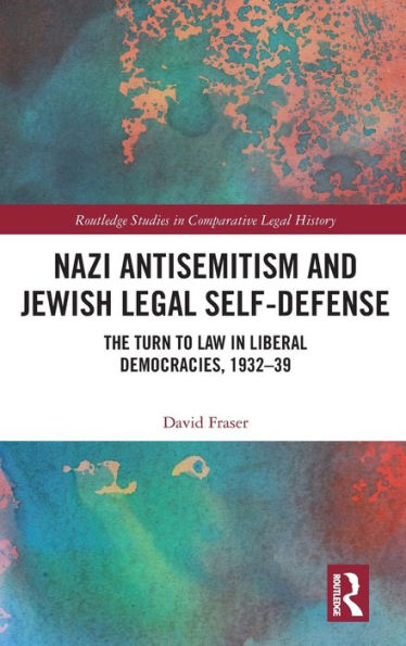 Nazi Antisemitism And Jewish Legal Self-Defense (Routledge Studies In Comparative Legal History)