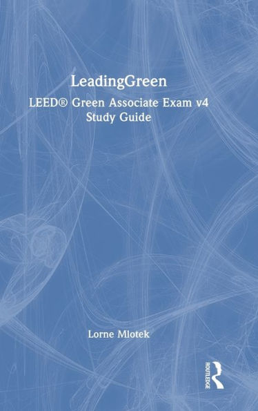 Leadinggreen: Leed® Green Associate Exam V4 Study Guide