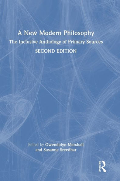 A New Modern Philosophy: The Inclusive Anthology Of Primary Sources