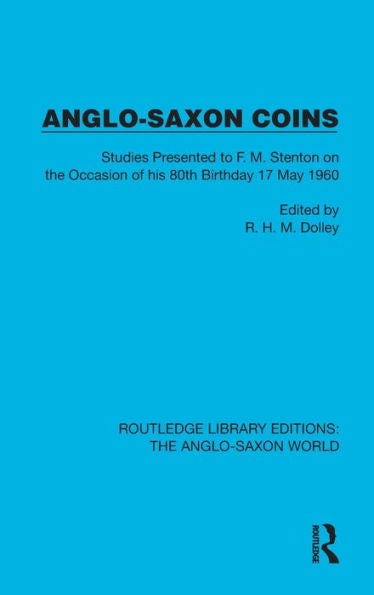 Anglo-Saxon Coins (Routledge Library Editions: The Anglo-Saxon World)
