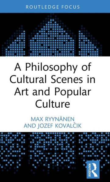 A Philosophy Of Cultural Scenes In Art And Popular Culture (Routledge Focus On Art History And Visual Studies)