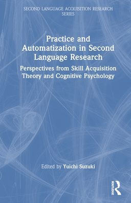 Practice And Automatization In Second Language Research (Second Language Acquisition Research Series)