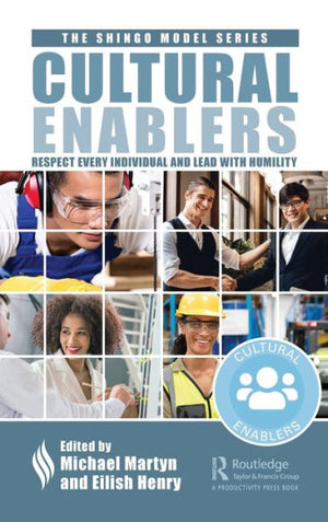 Cultural Enablers: Respect Every Individual And Lead With Humility (The Shingo Model Series)